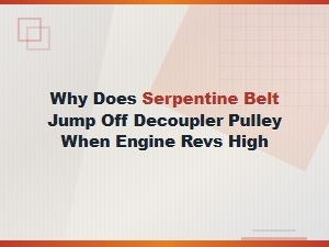 Serpentine Belt Jumping Off Decoupler Pulley at High Rpm: Causes and Fixes