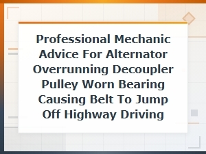 Alternator Overrunning Decoupler Pulley Worn Bearing Causing Belt to Come Off While Driving